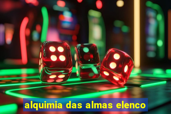 alquimia das almas elenco